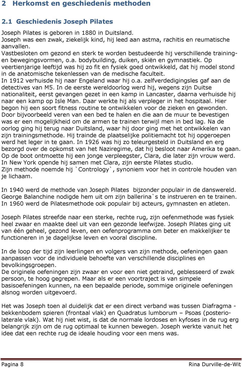 Op veertienjarige leeftijd was hij zo fit en fysiek goed ontwikkeld, dat hij model stond in de anatomische tekenlessen van de medische faculteit. In 1912 verhuisde hij naar Engeland waar hij o.a. zelfverdedigingsles gaf aan de detectives van M5.