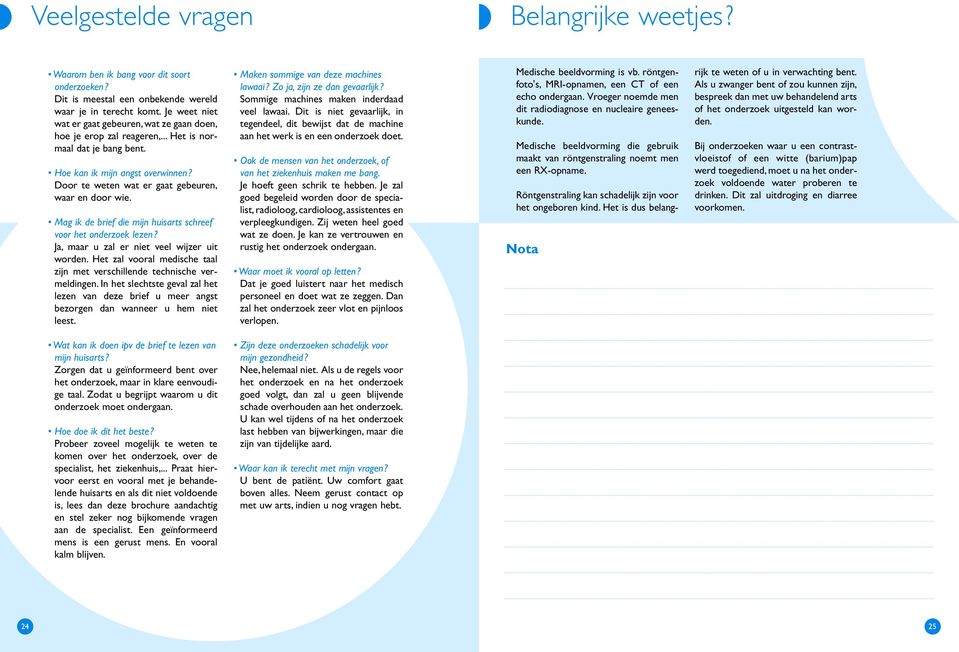 Door te weten wat er gaat gebeuren, waar en door wie. Mag ik de brief die mijn huisarts schreef voor het onderzoek lezen? Ja, maar u zal er niet veel wijzer uit worden.