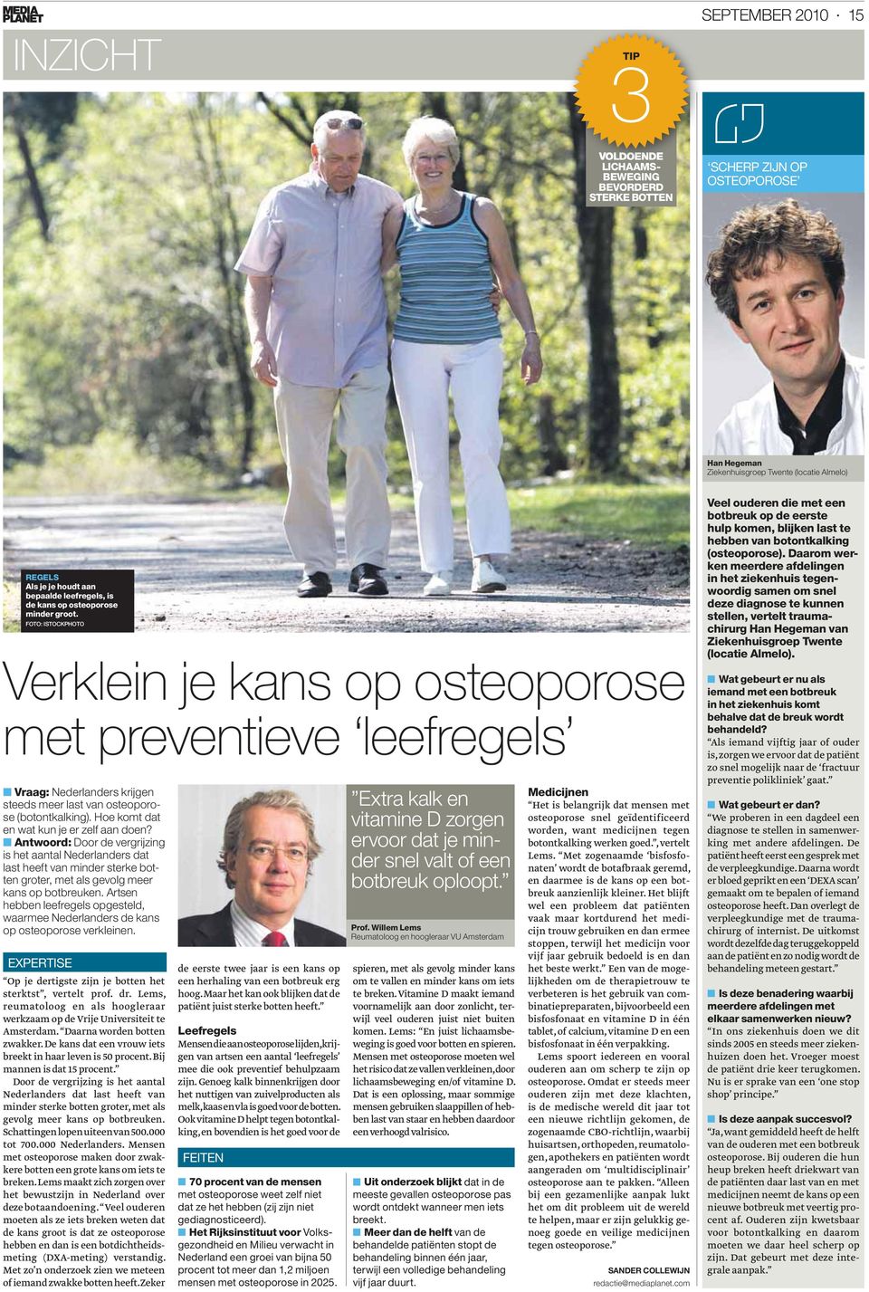 FOTO: ISTOCKPHOTO Verklein je kans op osteoporose met preventieve leefregels Vraag: Nederlanders krĳ gen steeds meer last van osteoporose (botontkalking). Hoe komt dat en wat kun je er zelf aan doen?