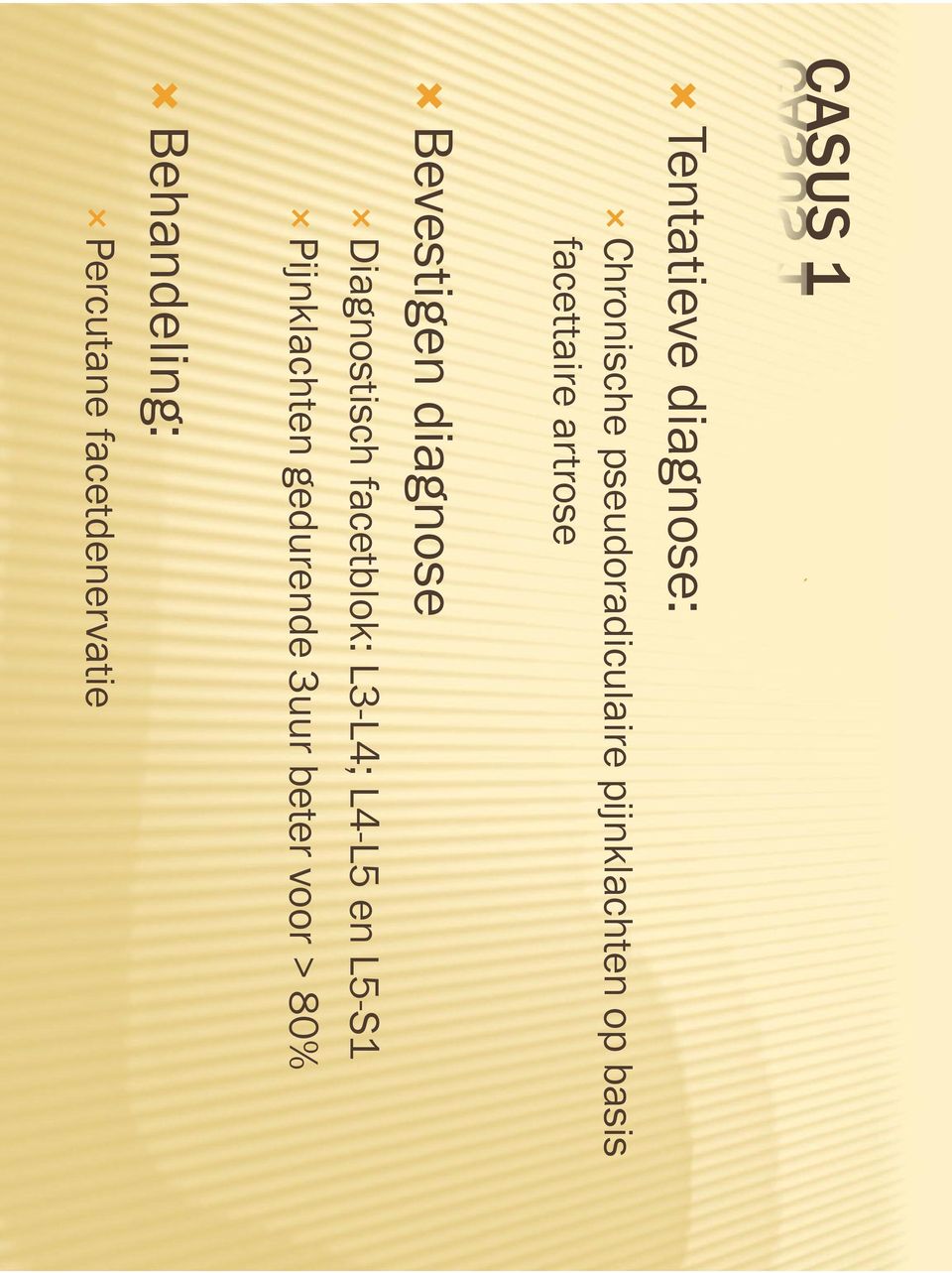 Diagnostisch facetblok: L3-L4; L4-L5 en L5-S1 Pijnklachten