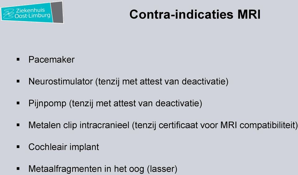 deactivatie) Metalen clip intracranieel (tenzij certificaat