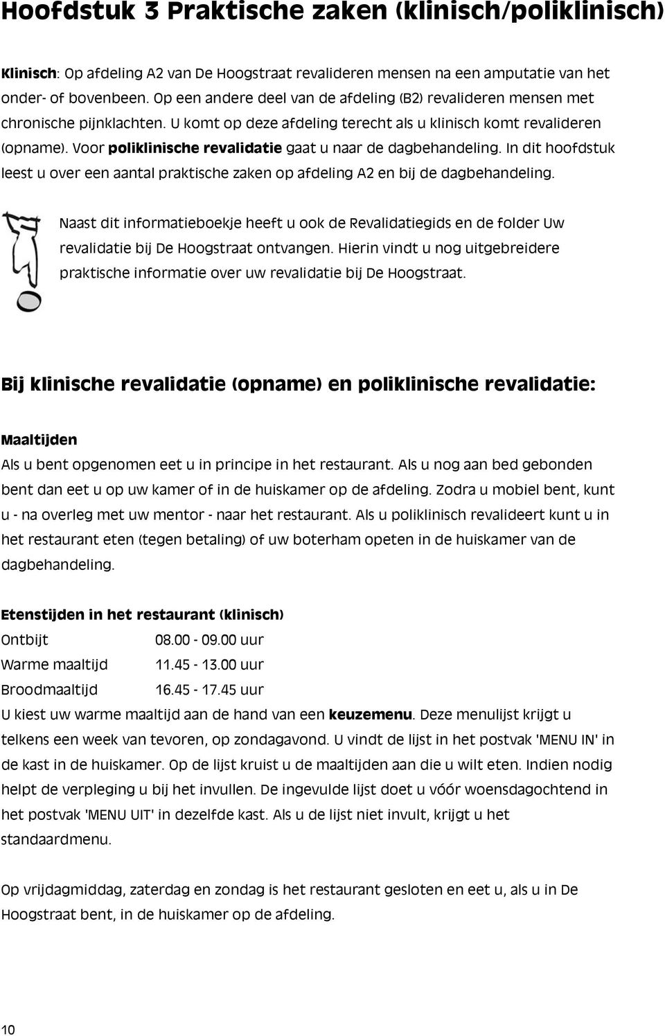 Voor poliklinische revalidatie gaat u naar de dagbehandeling. In dit hoofdstuk leest u over een aantal praktische zaken op afdeling A2 en bij de dagbehandeling.