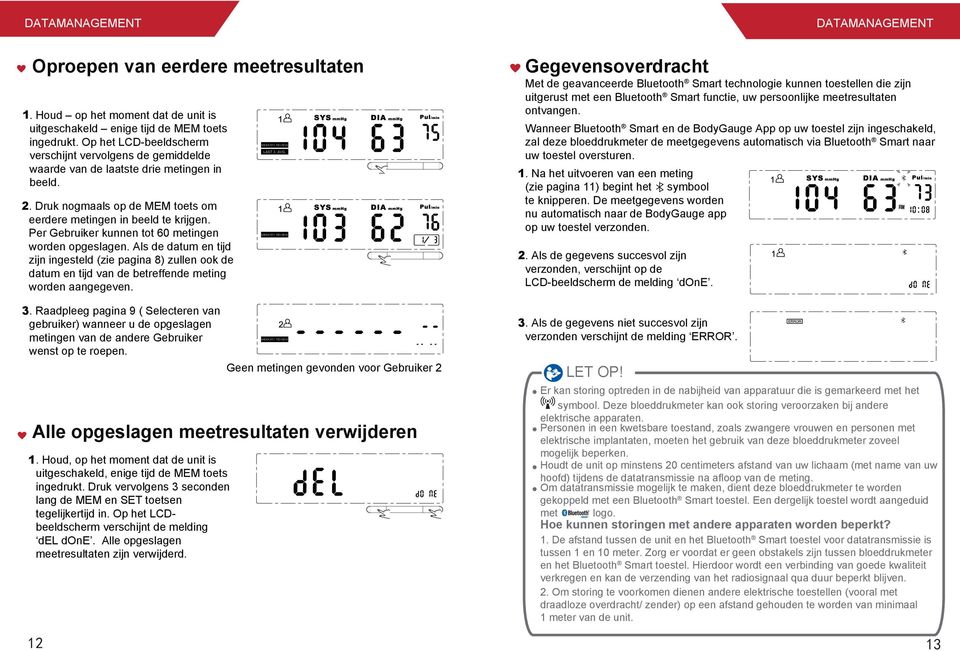 Per Gebruiker kunnen tot 60 metingen worden opgeslagen. Als de datum en tijd zijn ingesteld (zie pagina 8) zullen ook de datum en tijd van de betreffende meting worden aangegeven. 3.