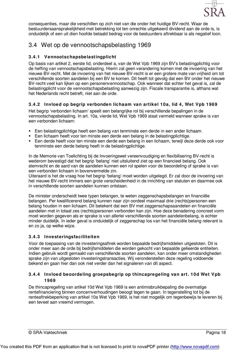 negatief loon. 3.4 Wet op de vennootschapsbelasting 1969 3.4.1 Vennootschapsbelastingplicht Op basis van artikel 2, eerste lid, onderdeel a, van de Wet Vpb 1969 zijn BV s belastingplichtig voor de heffing van vennootschapsbelasting.