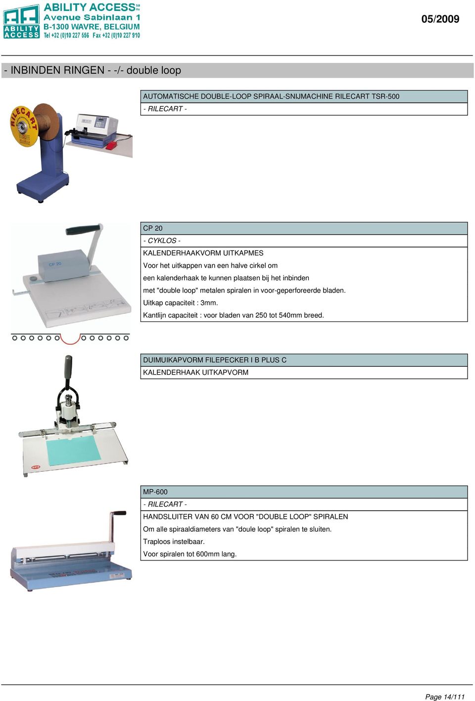 Uitkap capaciteit : 3mm. Kantlijn capaciteit : voor bladen van 250 tot 540mm breed.