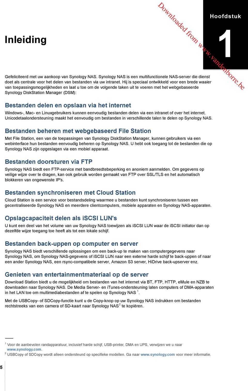 Hij is speciaal ontwikkeld voor een brede waaier van toepassingsmogelijkheden en laat u toe om de volgende taken uit te voeren met het webgebaseerde Synology DiskStation Manager (DSM): Bestanden