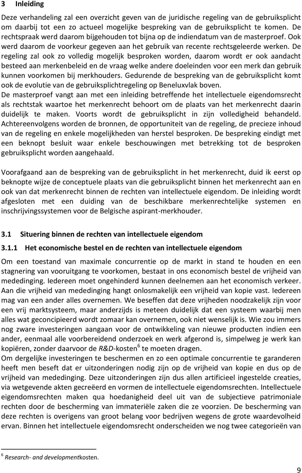 De regeling zal ook zo volledig mogelijk besproken worden, daarom wordt er ook aandacht besteed aan merkenbeleid en de vraag welke andere doeleinden voor een merk dan gebruik kunnen voorkomen bij