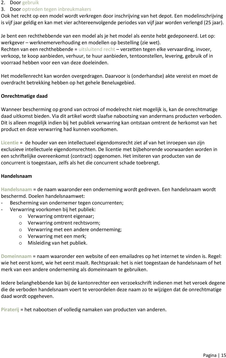 Je bent een rechthebbende van een model als je het model als eerste hebt gedeponeerd. Let op: werkgever werknemerverhouding en modellen op bestelling (zie wet).