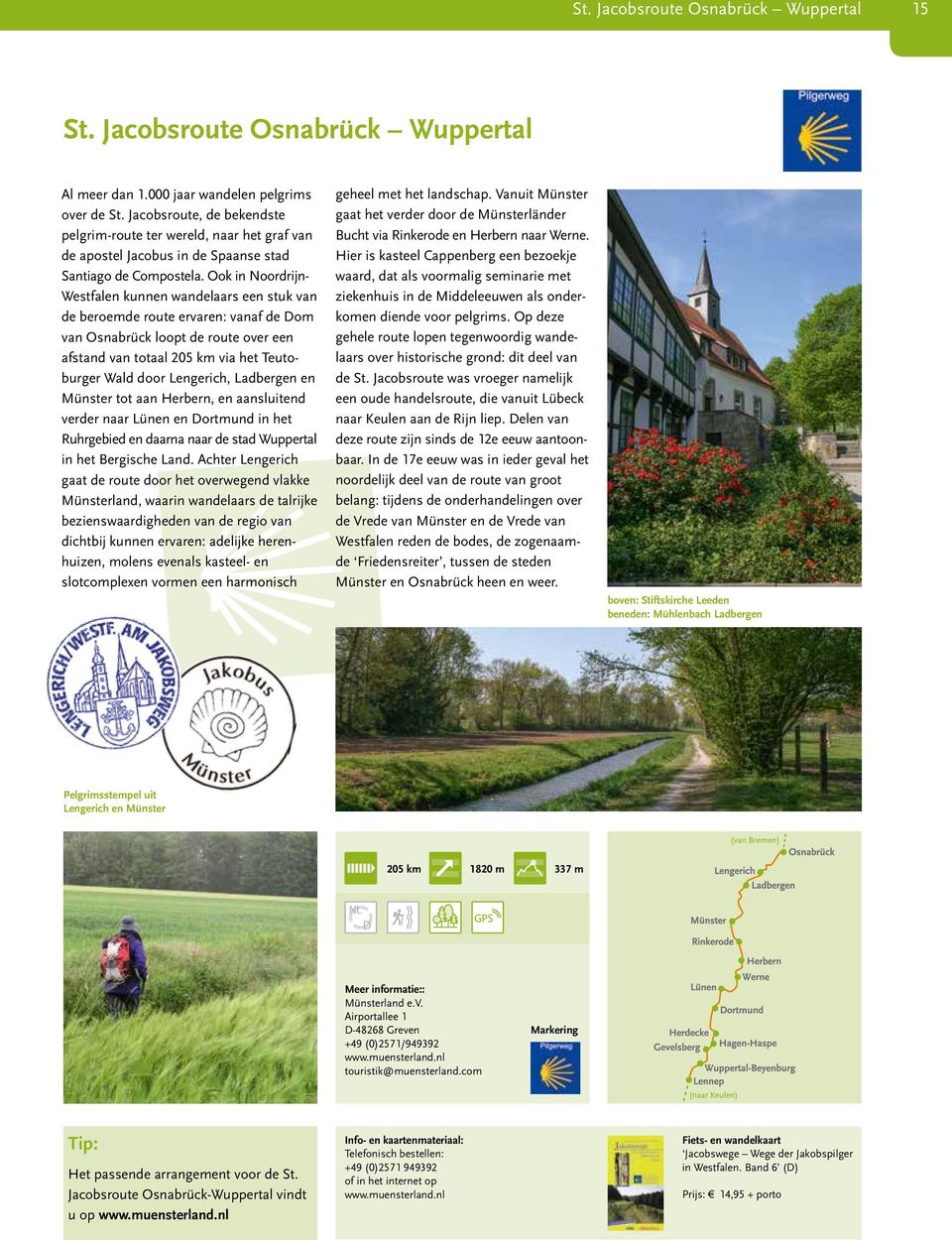 Ook in Noordrijn- Westfalen kunnen wandelaars een stuk van de beroemde route ervaren: vanaf de Dom van Osnabrück loopt de route over een afstand van totaal 205 km via het Teutoburger Wald door