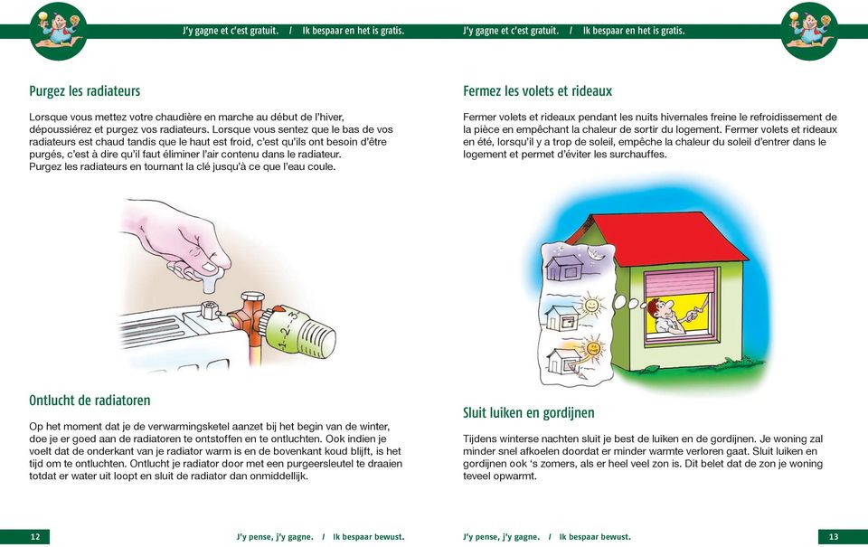 Purgez les radiateurs en tournant la clé jusqu à ce que l eau coule.