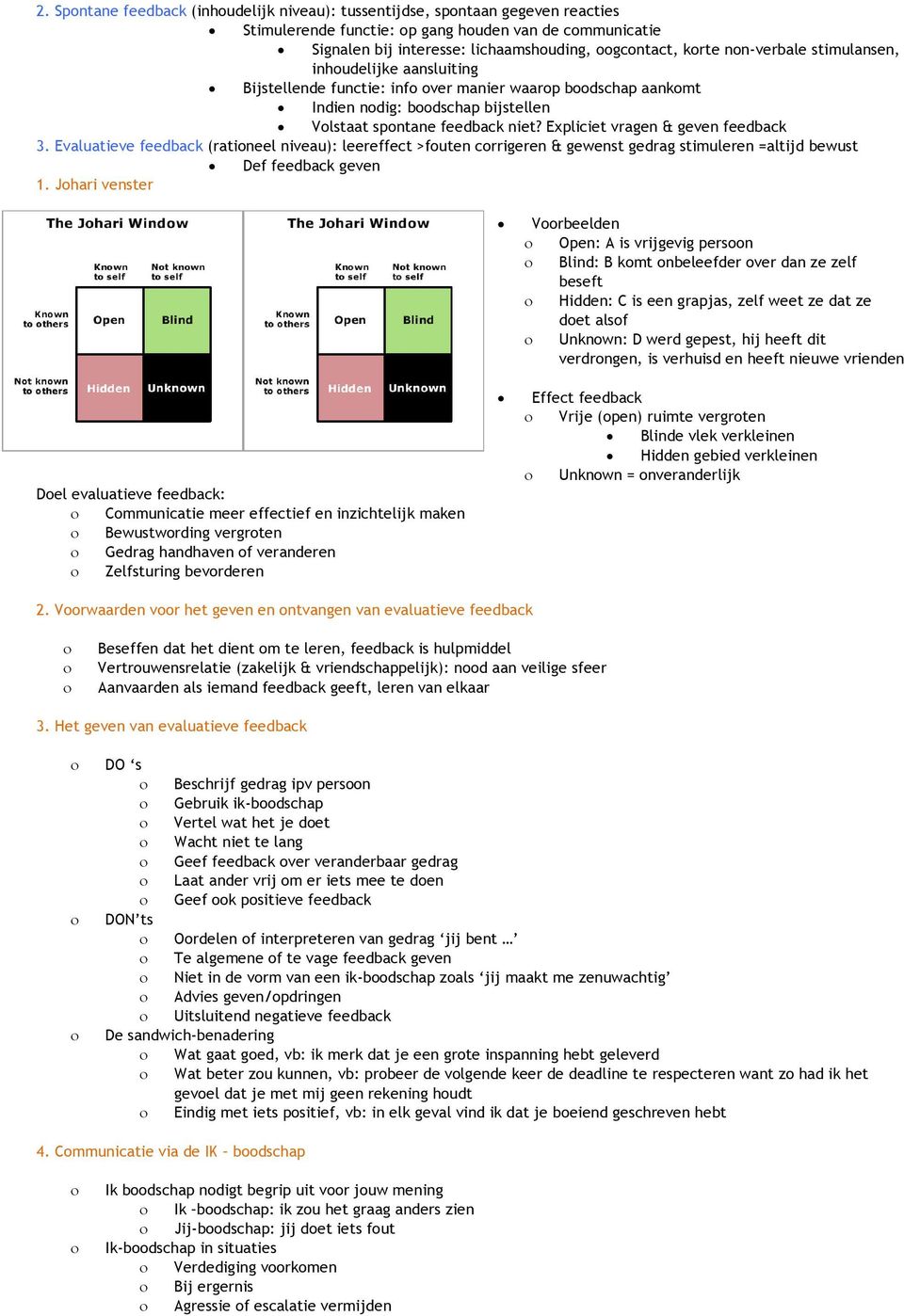 Expliciet vragen & geven feedback 3. Evaluatieve feedback (rationeel niveau): leereffect >fouten corrigeren & gewenst gedrag stimuleren =altijd bewust Def feedback geven 1.