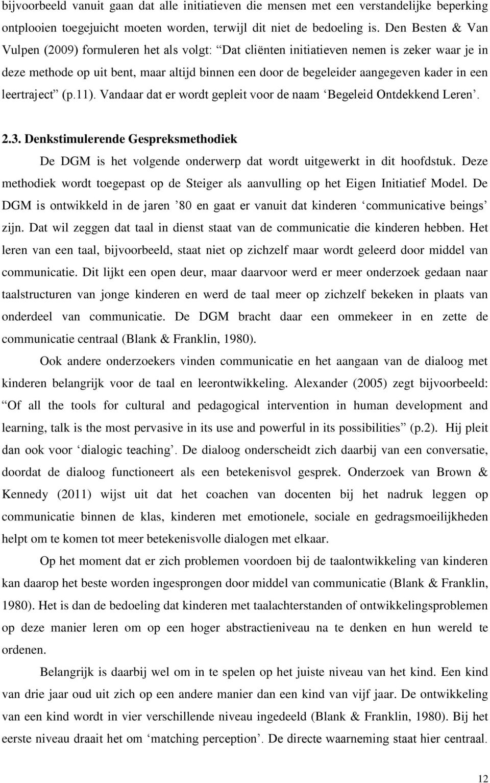 een leertraject (p.11). Vandaar dat er wordt gepleit voor de naam Begeleid Ontdekkend Leren. 2.3.