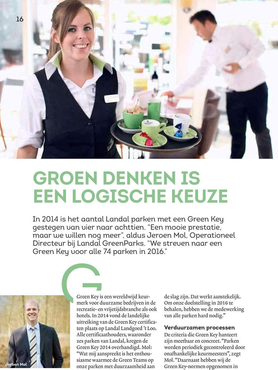 Jeroen Mol Green Key is een wereldwijd keurmerk voor duurzame bedrijven in de recreatie- en vrijetijdsbranche als ook hotels.
