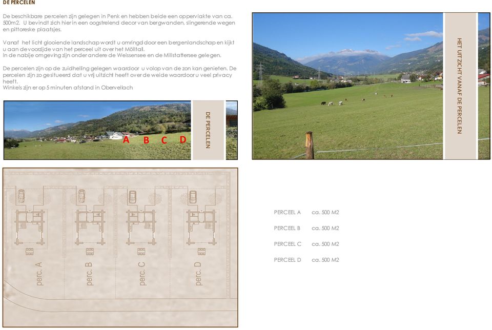 Vanaf het licht glooiende landschap wordt u omringd door een bergenlandschap en kijkt u aan de voorzijde van het perceel uit over het Mölltall.