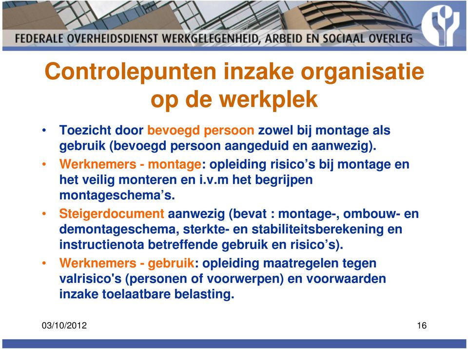 Steigerdocument aanwezig (bevat : montage-, ombouw- en demontageschema, sterkte- en stabiliteitsberekening en instructienota betreffende