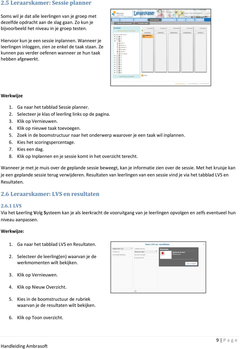 Ga naar het tabblad Sessie planner. 2. Selecteer je klas of leerling links op de pagina. 3. Klik op Vernieuwen. 4. Klik op nieuwe taak toevoegen. 5.