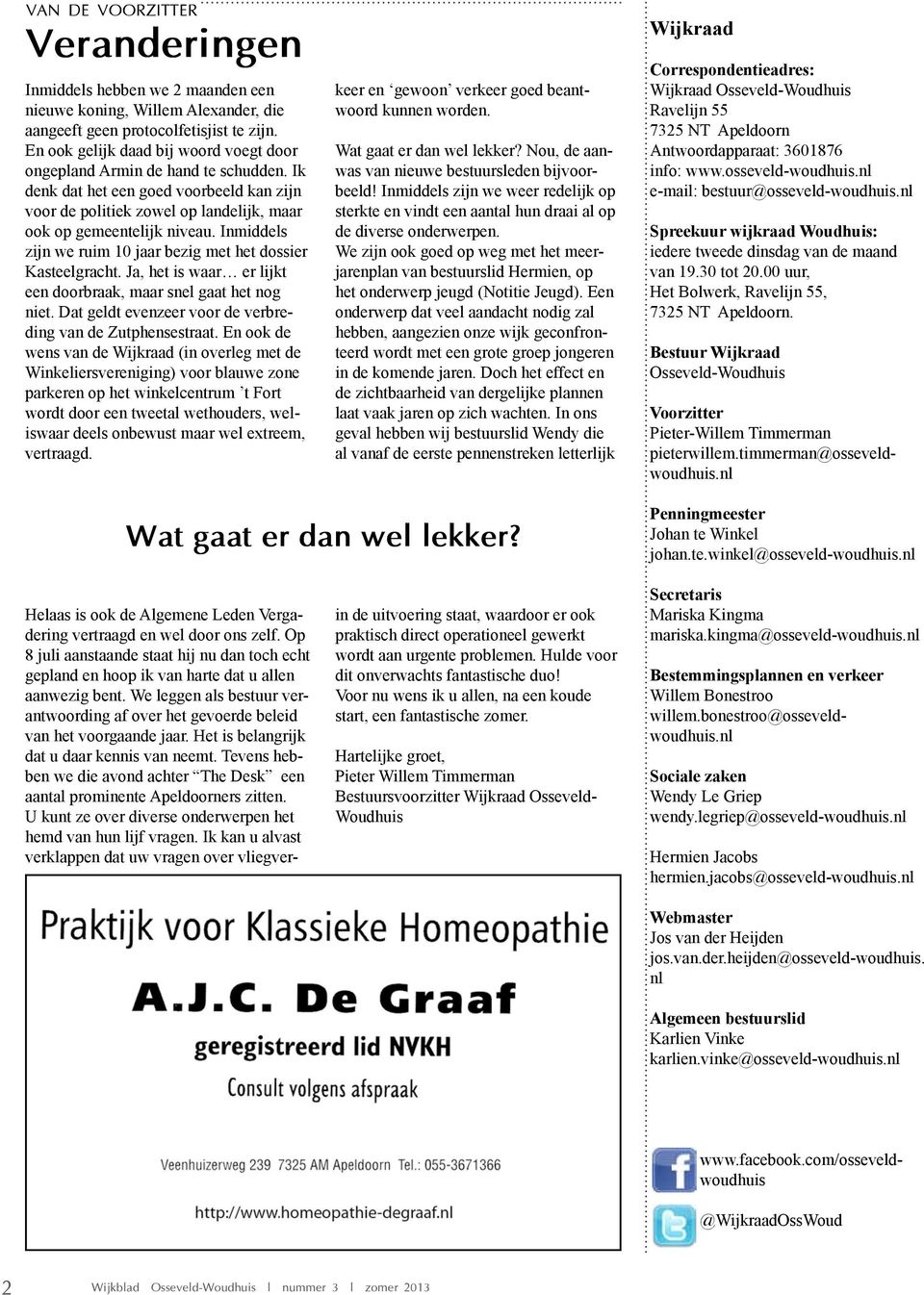 Inmiddels zijn we ruim 10 jaar bezig met het dossier Kasteelgracht. Ja, het is waar er lijkt een doorbraak, maar snel gaat het nog niet. Dat geldt evenzeer voor de verbreding van de Zutphensestraat.