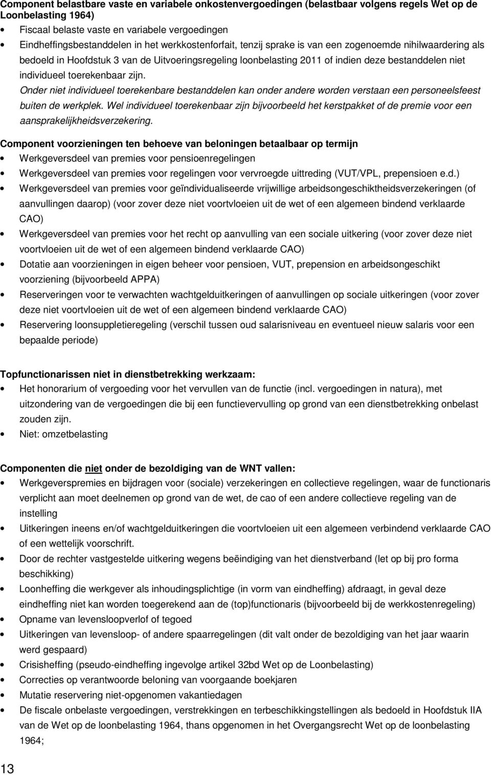 toerekenbaar zijn. Onder niet individueel toerekenbare bestanddelen kan onder andere worden verstaan een personeelsfeest buiten de werkplek.