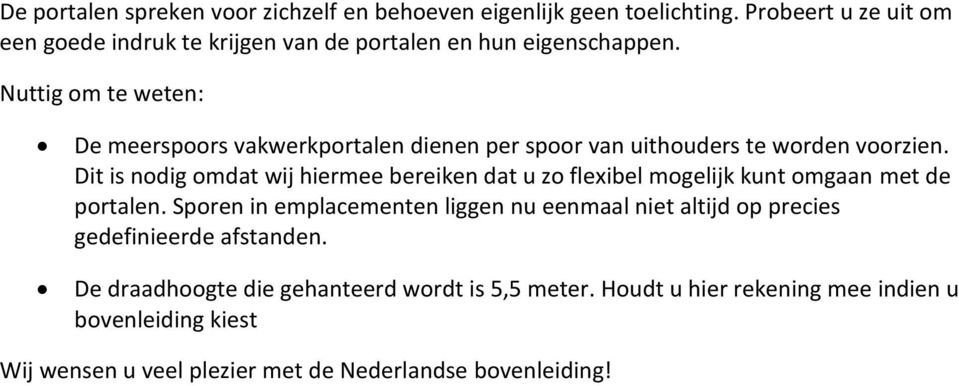 Nuttig om te weten: De meerspoors vakwerkportalen dienen per spoor van uithouders te worden voorzien.