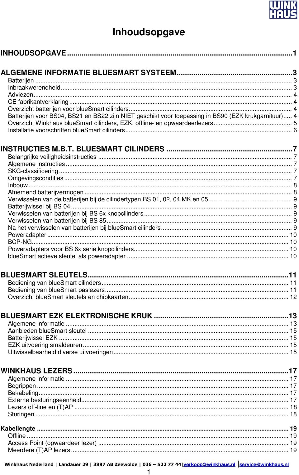 .. 4 Overzicht Winkhaus bluesmart cilinders, EZK, offline- en opwaardeerlezers... 5 Installatie voorschriften bluesmart cilinders... 6 INSTRUCTIES M.B.T. BLUESMART CILINDERS.