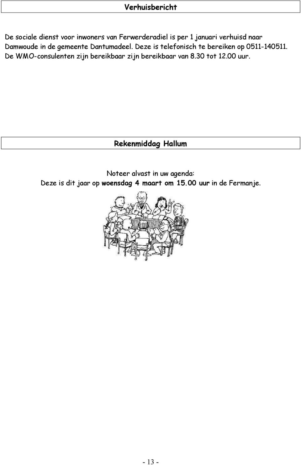 De WMO-consulenten zijn bereikbaar zijn bereikbaar van 8.30 tot 12.00 uur.