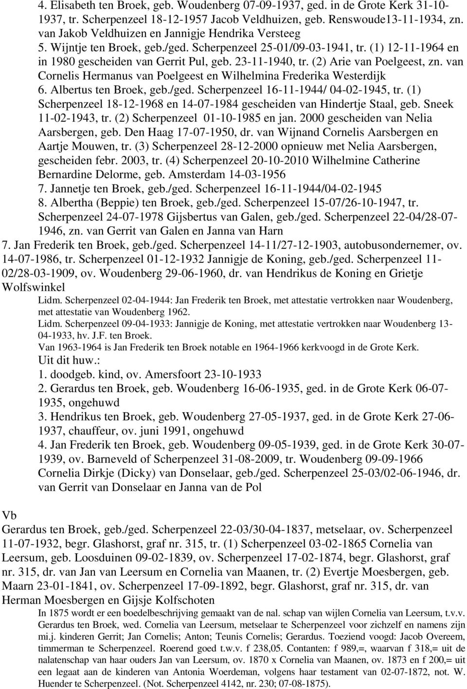 (2) Arie van Poelgeest, zn. van Cornelis Hermanus van Poelgeest en Wilhelmina Frederika Westerdijk 6. Albertus ten Broek, geb./ged. Scherpenzeel 16-11-1944/ 04-02-1945, tr.