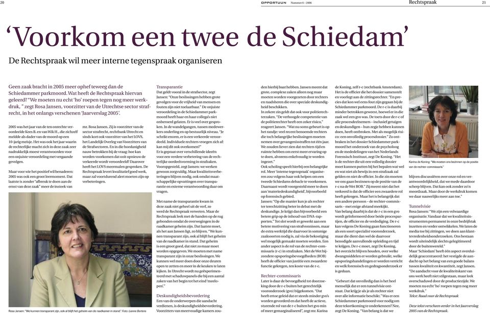 We moeten nu echt ho roepen tegen nog meer werkdruk, zegt Rosa Jansen, voorzitter van de Utrechtse sector strafrecht, in het onlangs verschenen Jaarverslag 2005.