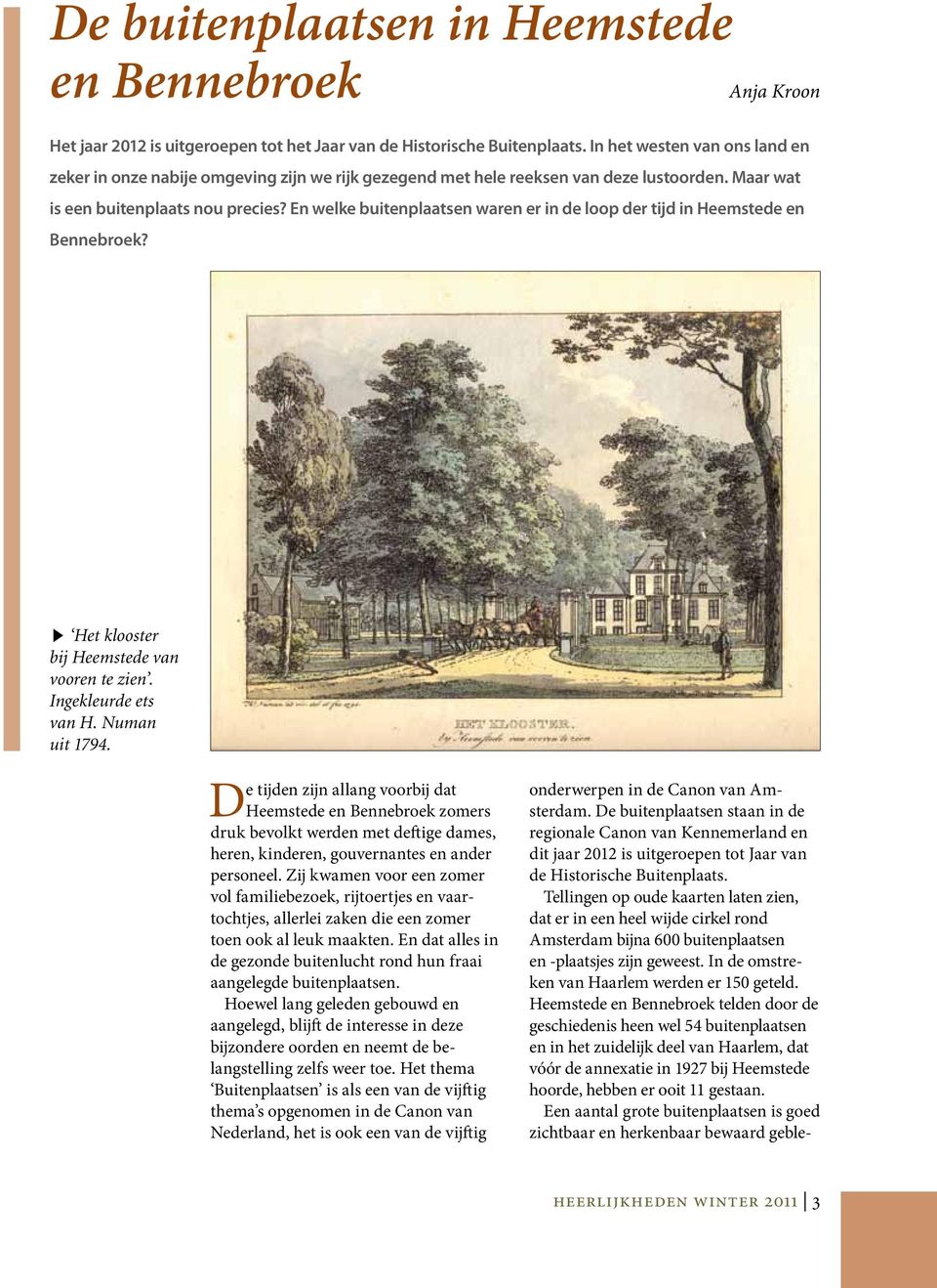 En welke buitenplaatsen waren er in de loop der tijd in Heemstede en Bennebroek? Het klooster bij Heemstede van vooren te zien. Ingekleurde ets van H. Numan uit 1794.
