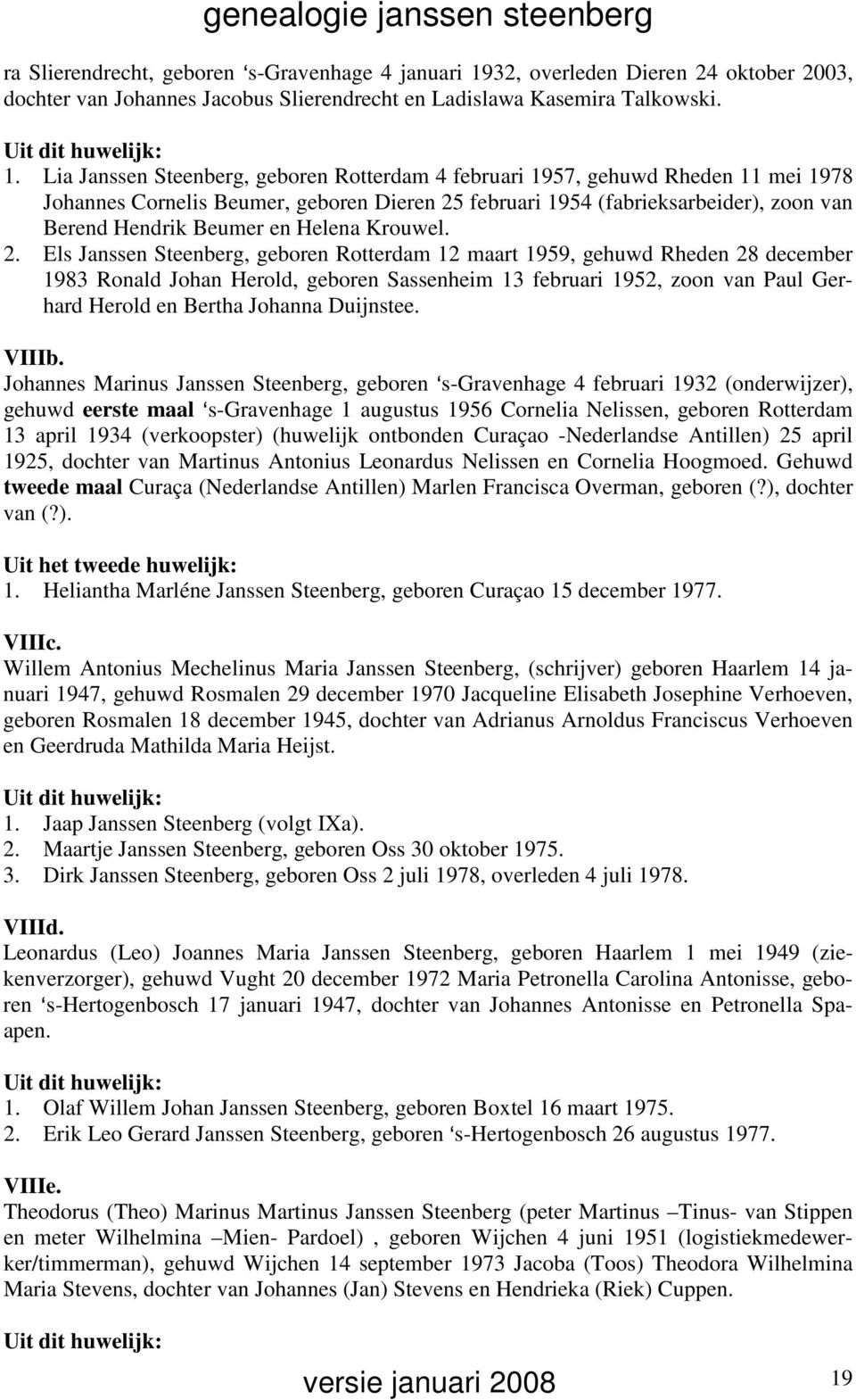 Lia Janssen Steenberg, geboren Rotterdam 4 februari 1957, gehuwd Rheden 11 mei 1978 Johannes Cornelis Beumer, geboren Dieren 25 februari 1954 (fabrieksarbeider), zoon van Berend Hendrik Beumer en