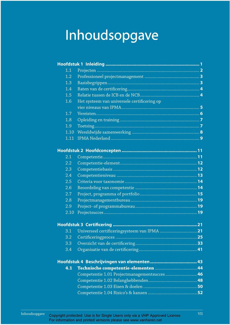 11 IPMA Nederland... 9 Hoofdstuk 2 Hoofdconcepten... 11 2.1 Competentie...11 2.2 Competentie-element... 12 2.3 Competentiebasis... 12 2.4 Competentieniveau... 13 2.5 Criteria voor taxonomie... 14 2.