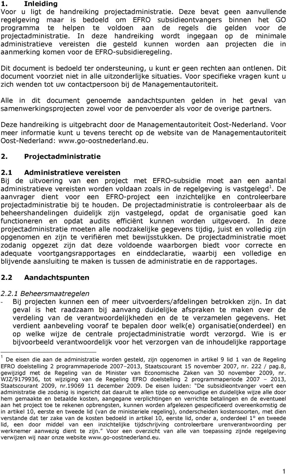 In deze handreiking wordt ingegaan op de minimale administratieve vereisten die gesteld kunnen worden aan projecten die in aanmerking komen voor de EFRO-subsidieregeling.