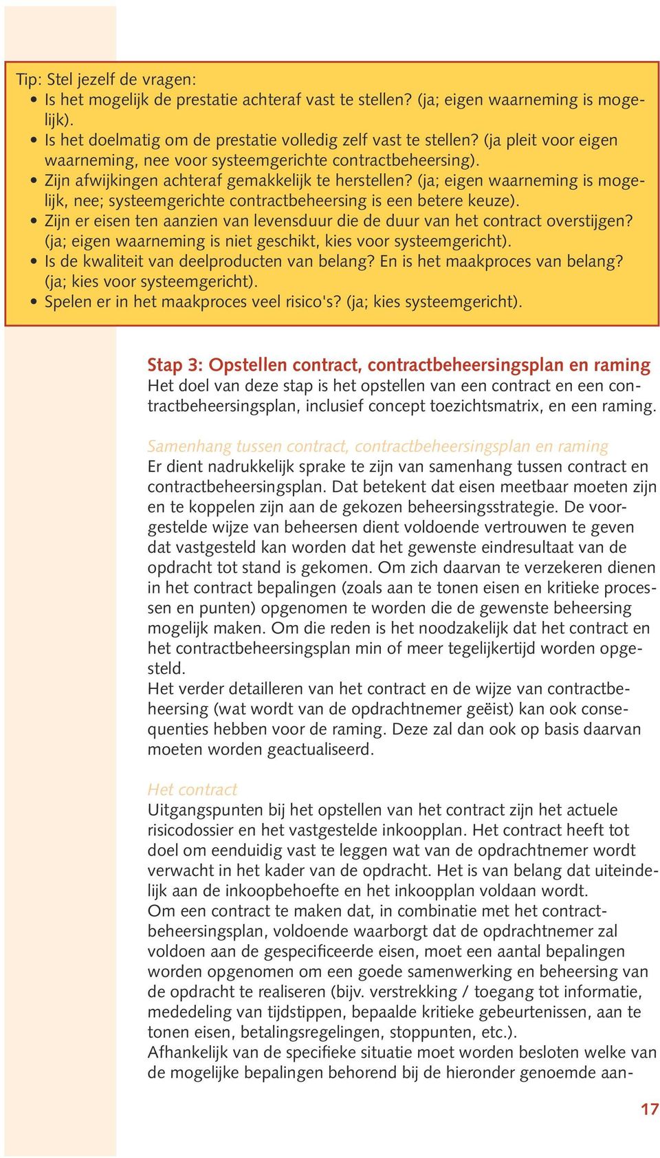 (ja; eigen waarneming is mogelijk, nee; systeemgerichte contractbeheersing is een betere keuze). Zijn er eisen ten aanzien van levensduur die de duur van het contract overstijgen?