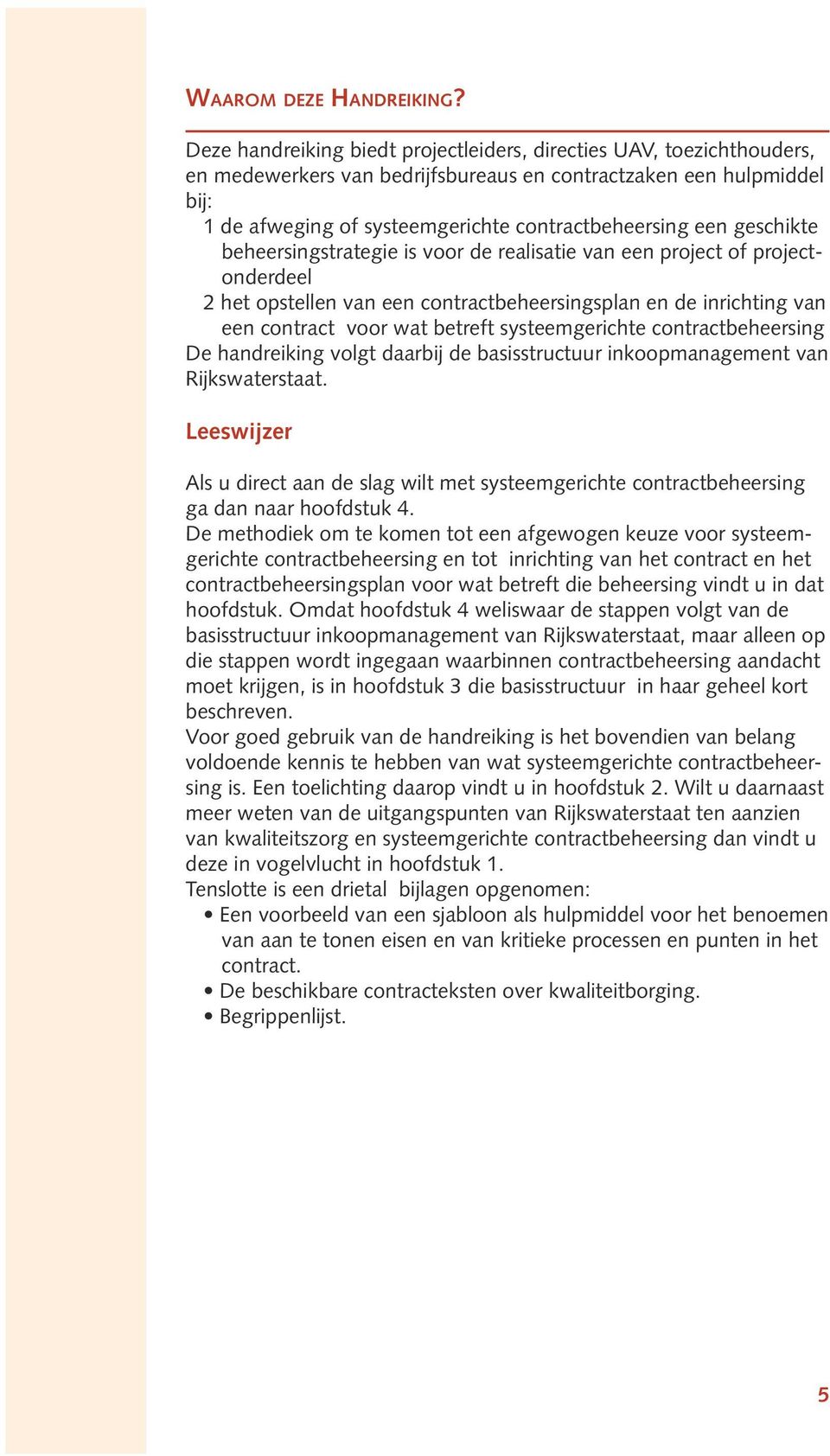 geschikte beheersingstrategie is voor de realisatie van een project of projectonderdeel 2 het opstellen van een contractbeheersingsplan en de inrichting van een contract voor wat betreft