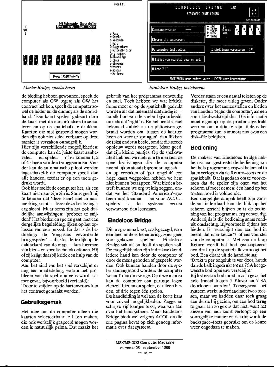 Master Bridge, speelscherm de bieding hebben gewonnen, speelt de computer als OW tegen; als OW het contract hebben, speelt de computer zowel de leider en de dummy als de noordhand.