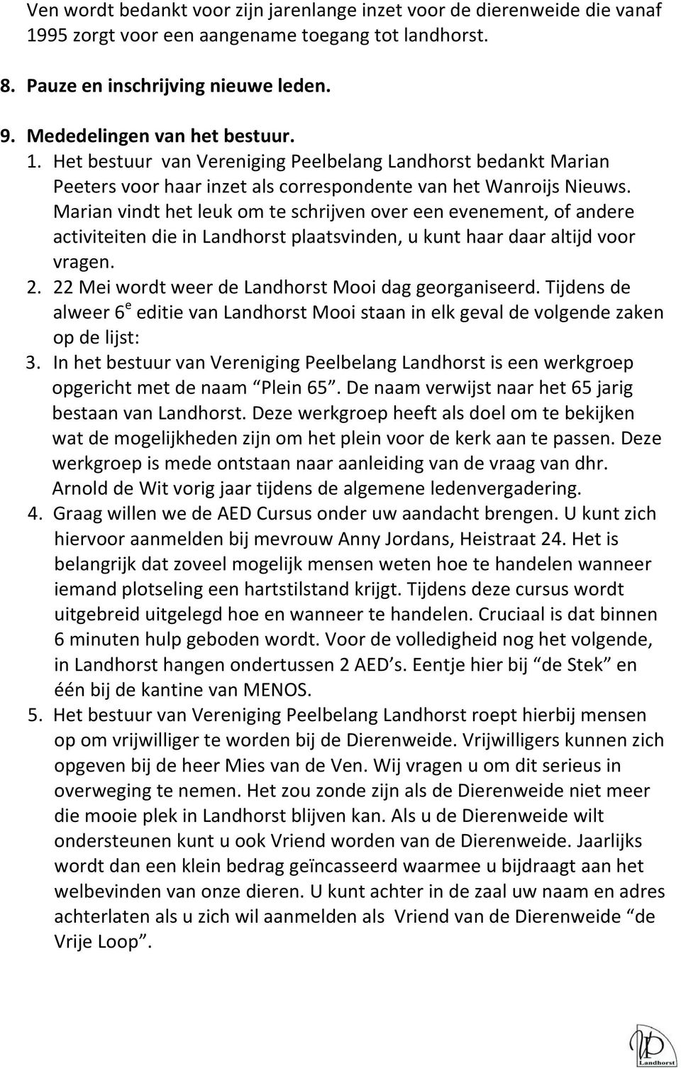 Marian vindt het leuk om te schrijven over een evenement, of andere activiteiten die in Landhorst plaatsvinden, u kunt haar daar altijd voor vragen. 2.