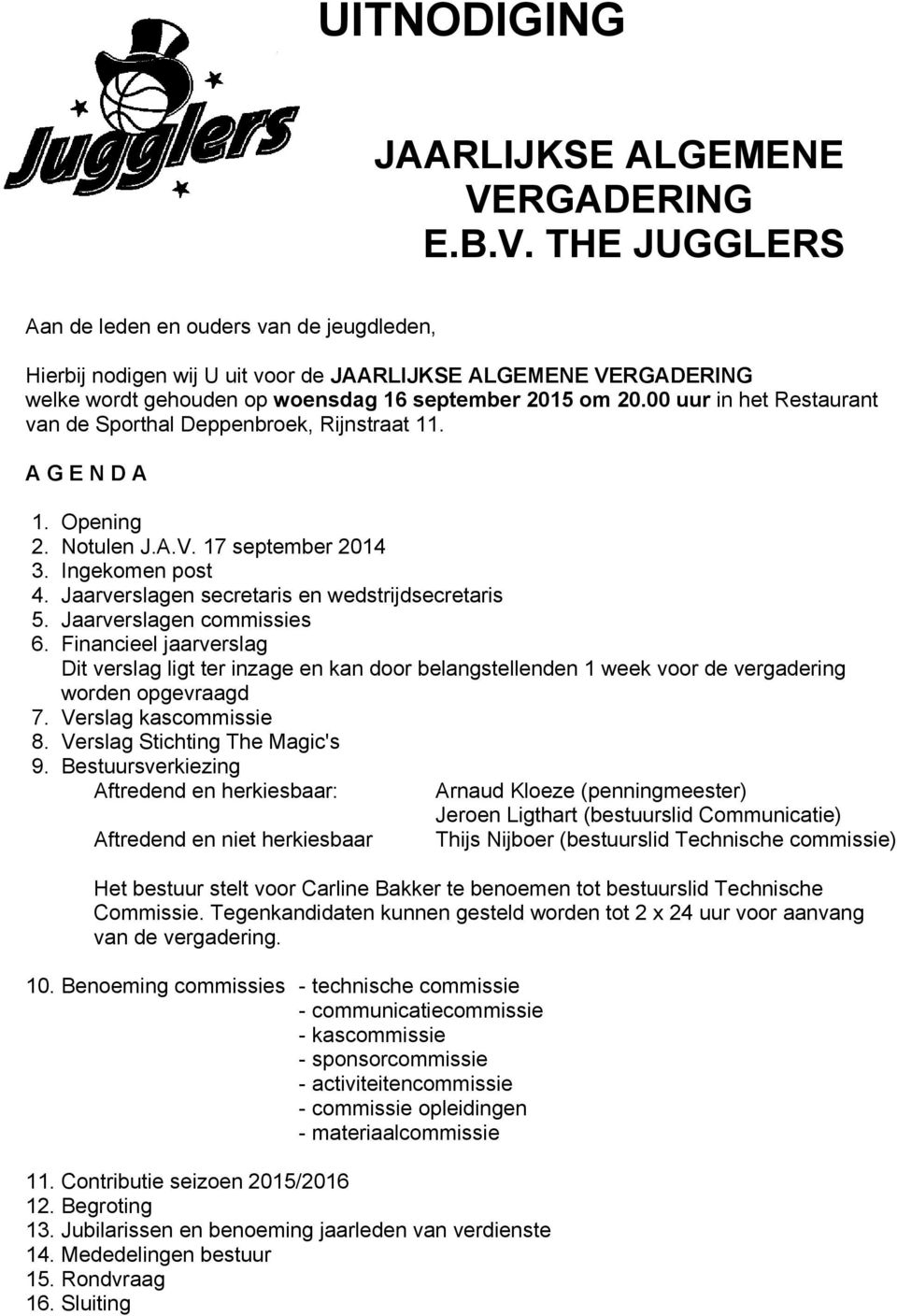 00 uur in het Restaurant van de Sporthal Deppenbroek, Rijnstraat 11. A G E N D A 1. Opening 2. Notulen J.A.V. 17 september 2014 3. Ingekomen post 4. Jaarverslagen secretaris en wedstrijdsecretaris 5.