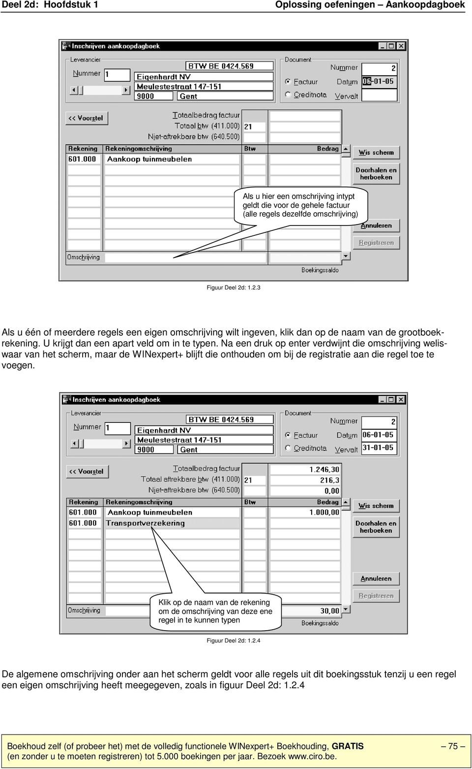 Na een druk op enter verdwijnt die omschrijving weliswaar van het scherm, maar de WINexpert+ blijft die onthouden om bij de registratie aan die regel toe te voegen.