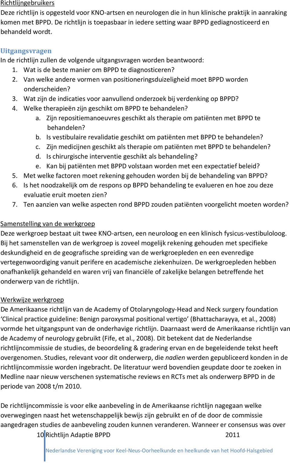 Wat is de beste manier om BPPD te diagnosticeren? 2. Van welke andere vormen van positioneringsduizeligheid moet BPPD worden onderscheiden? 3.