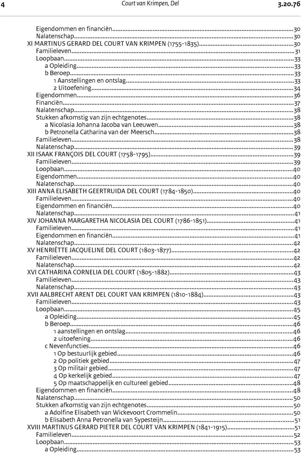 ..38 Familieleven...38 Nalatenschap...39 XII ISAAK FRANÇOIS DEL COURT (1758-1795)...39 Familieleven...39 Loopbaan...40 Eigendommen...40 Nalatenschap.