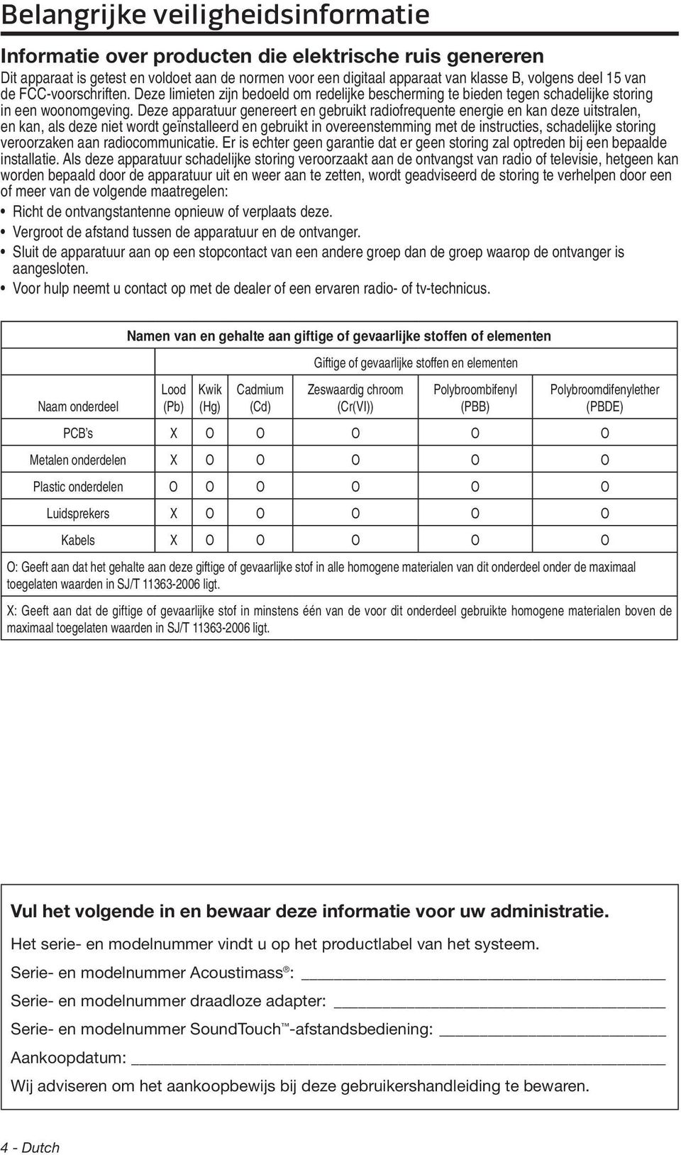 Deze apparatuur genereert en gebruikt radiofrequente energie en kan deze uitstralen, en kan, als deze niet wordt geïnstalleerd en gebruikt in overeenstemming met de instructies, schadelijke storing