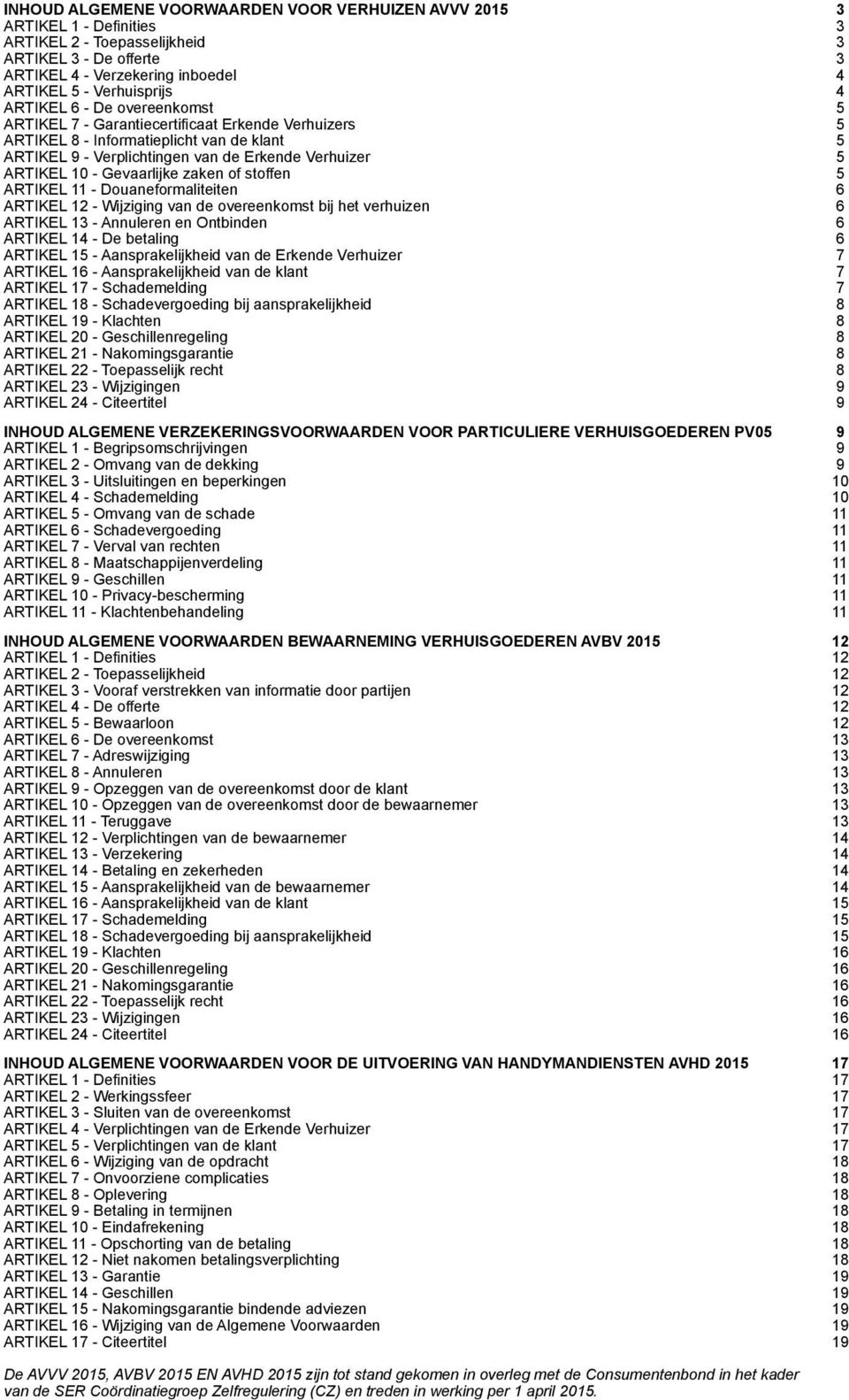 VERHUISGOEDEREN AVBV 2015 12 INHOUD ALGEMENE VOORWAARDEN VOOR DE UITVOERING VAN HANDYMANDIENSTEN AVHD 2015 17 De AVVV 2015, AVBV 2015 EN AVHD