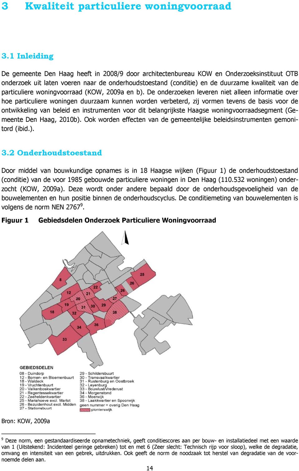 particuliere woningvoorraad (KOW, 2009a en b).