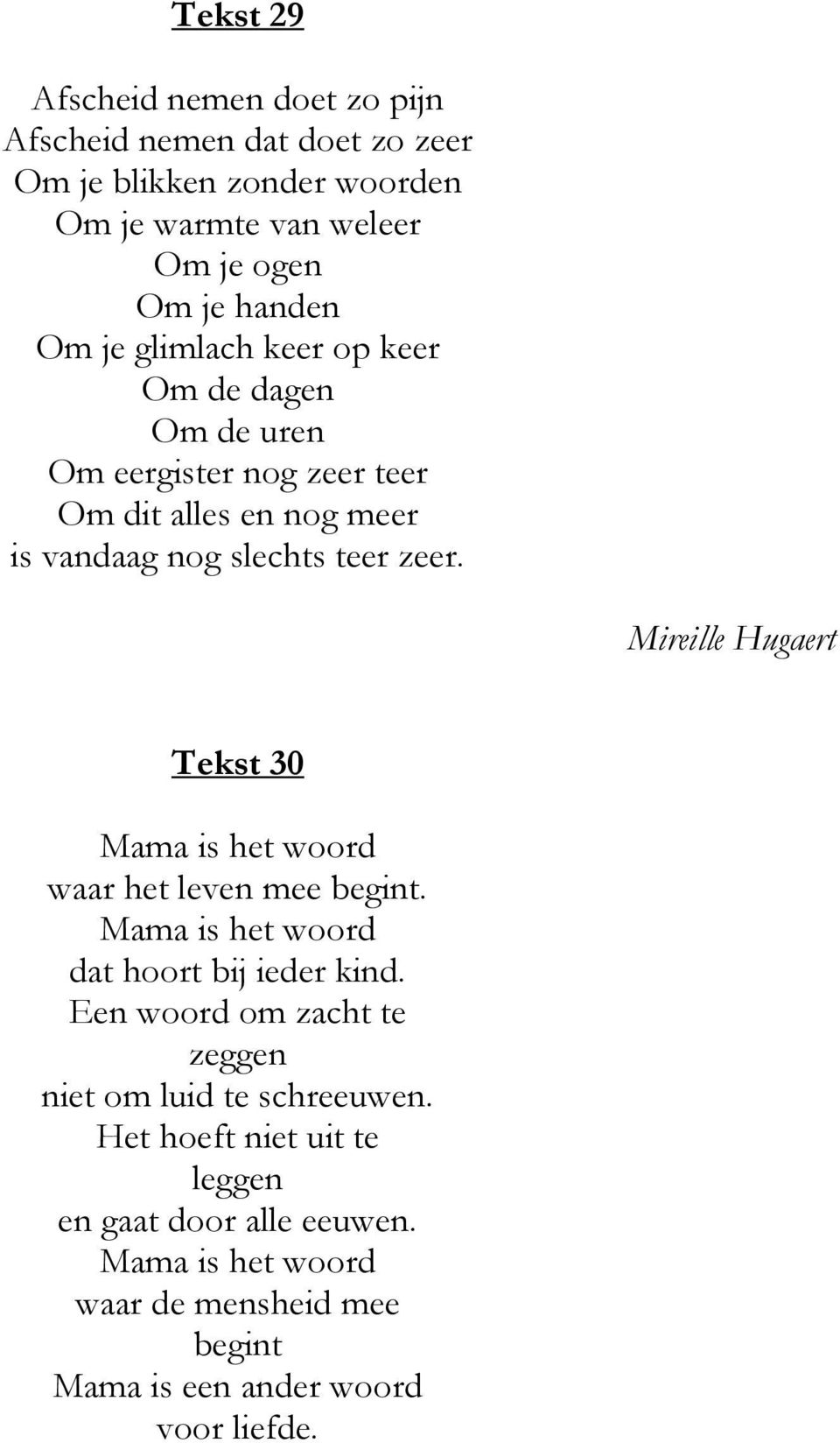 Mireille Hugaert Tekst 30 Mama is het woord waar het leven mee begint. Mama is het woord dat hoort bij ieder kind.