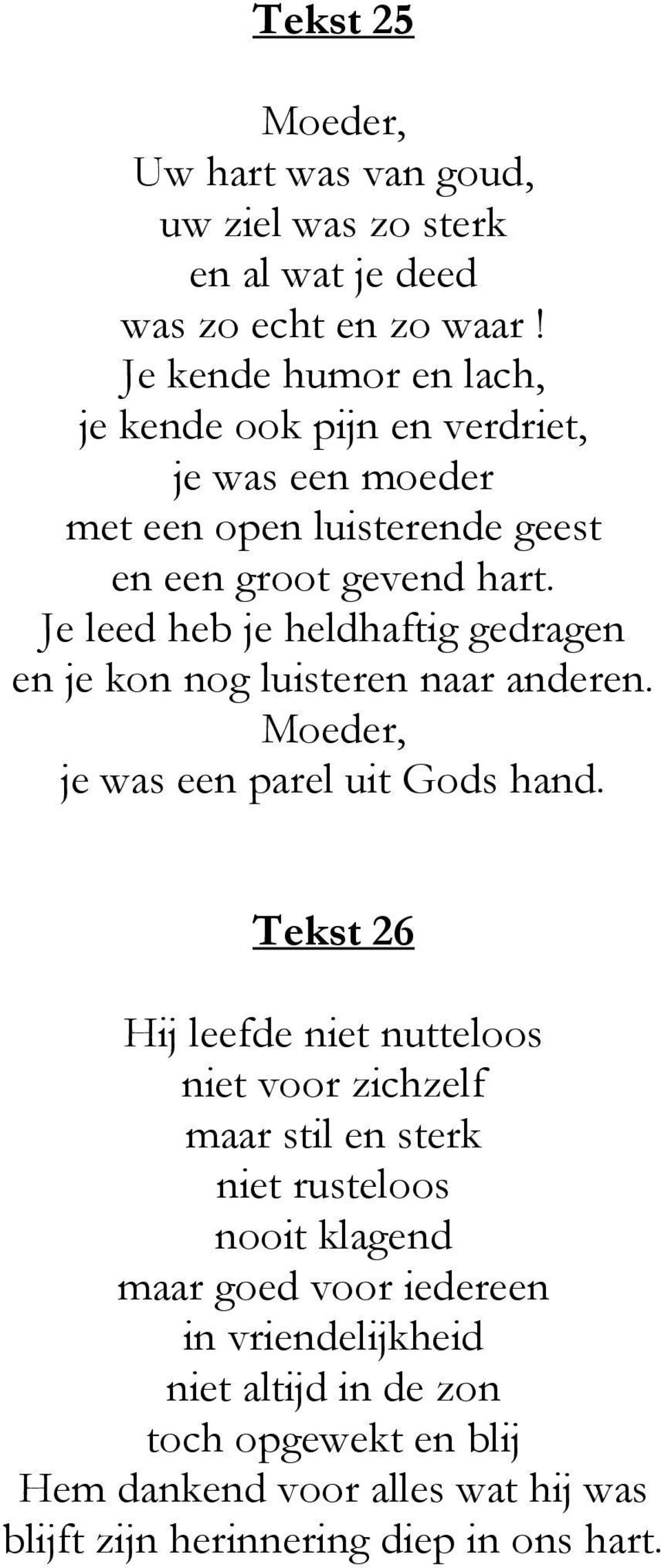 Je leed heb je heldhaftig gedragen en je kon nog luisteren naar anderen. Moeder, je was een parel uit Gods hand.