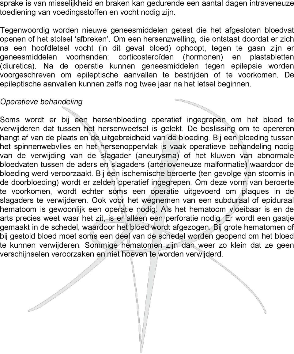 Om een hersenzwelling, die ontstaat doordat er zich na een hoofdletsel vocht (in dit geval bloed) ophoopt, tegen te gaan zijn er geneesmiddelen voorhanden: corticosteroïden (hormonen) en