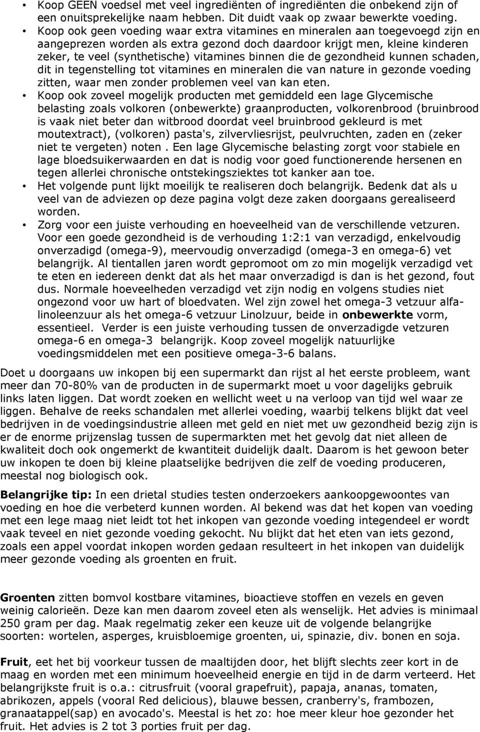 binnen die de gezondheid kunnen schaden, dit in tegenstelling tot vitamines en mineralen die van nature in gezonde voeding zitten, waar men zonder problemen veel van kan eten.