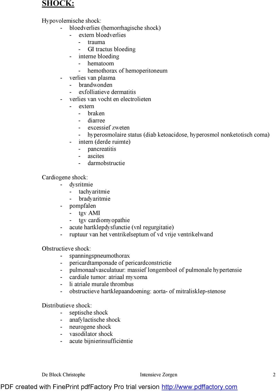 coma) - intern (derde ruimte) - pancreatitis - ascites - darmobstructie Cardiogene shock: - dysritmie - tachyaritmie - bradyaritmie - pompfalen - tgv AMI - tgv cardiomyopathie - acute