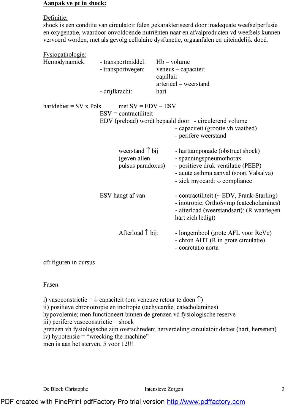 Fysiopathologie: Hemodynamiek: - transportmiddel: Hb volume - transportwegen: veneus capaciteit capillair arterieel weerstand - drijfkracht: hart hartdebiet = SV x Pols met SV = EDV ESV ESV =