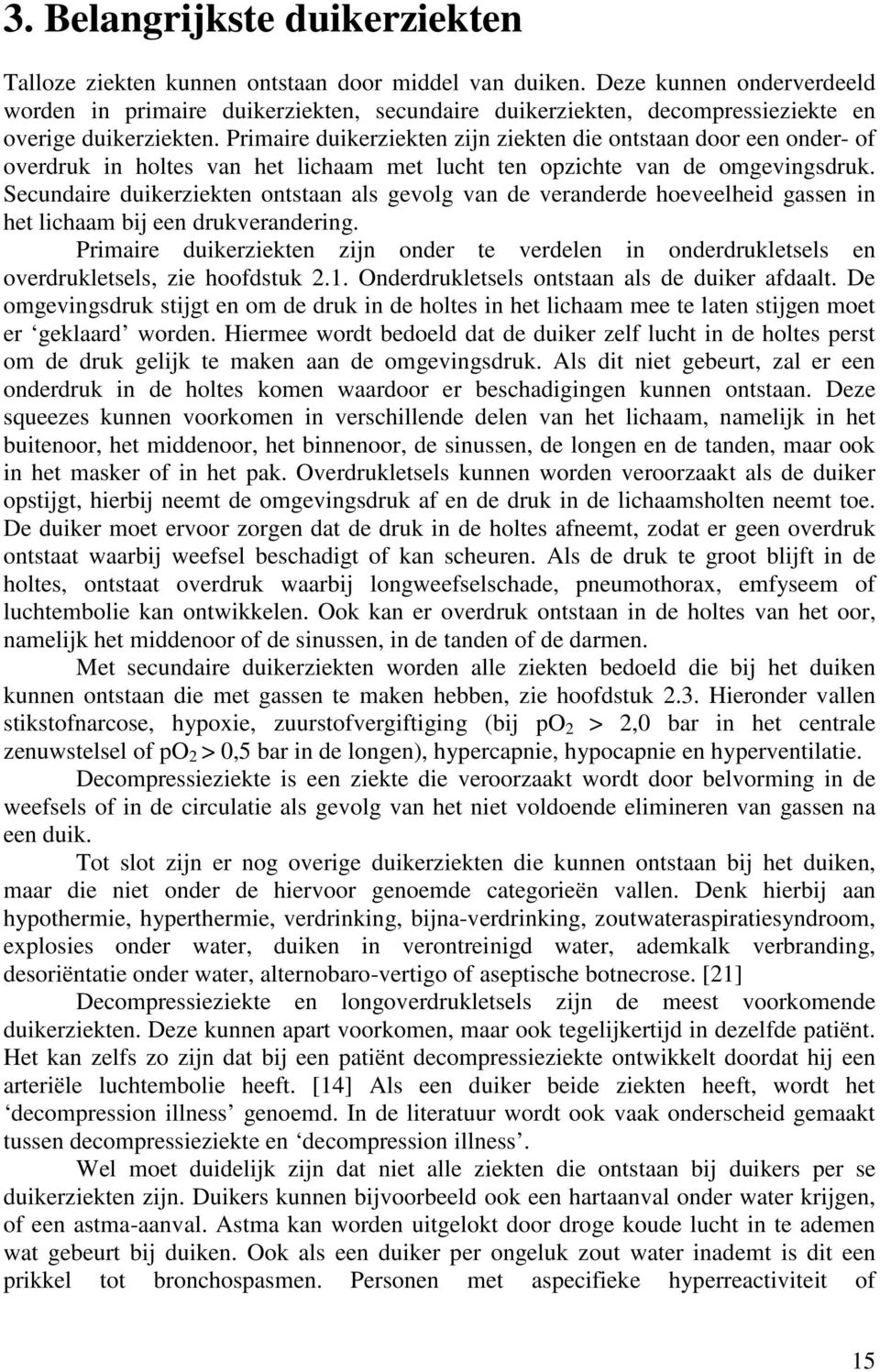 Primaire duikerziekten zijn ziekten die ontstaan door een onder- of overdruk in holtes van het lichaam met lucht ten opzichte van de omgevingsdruk.