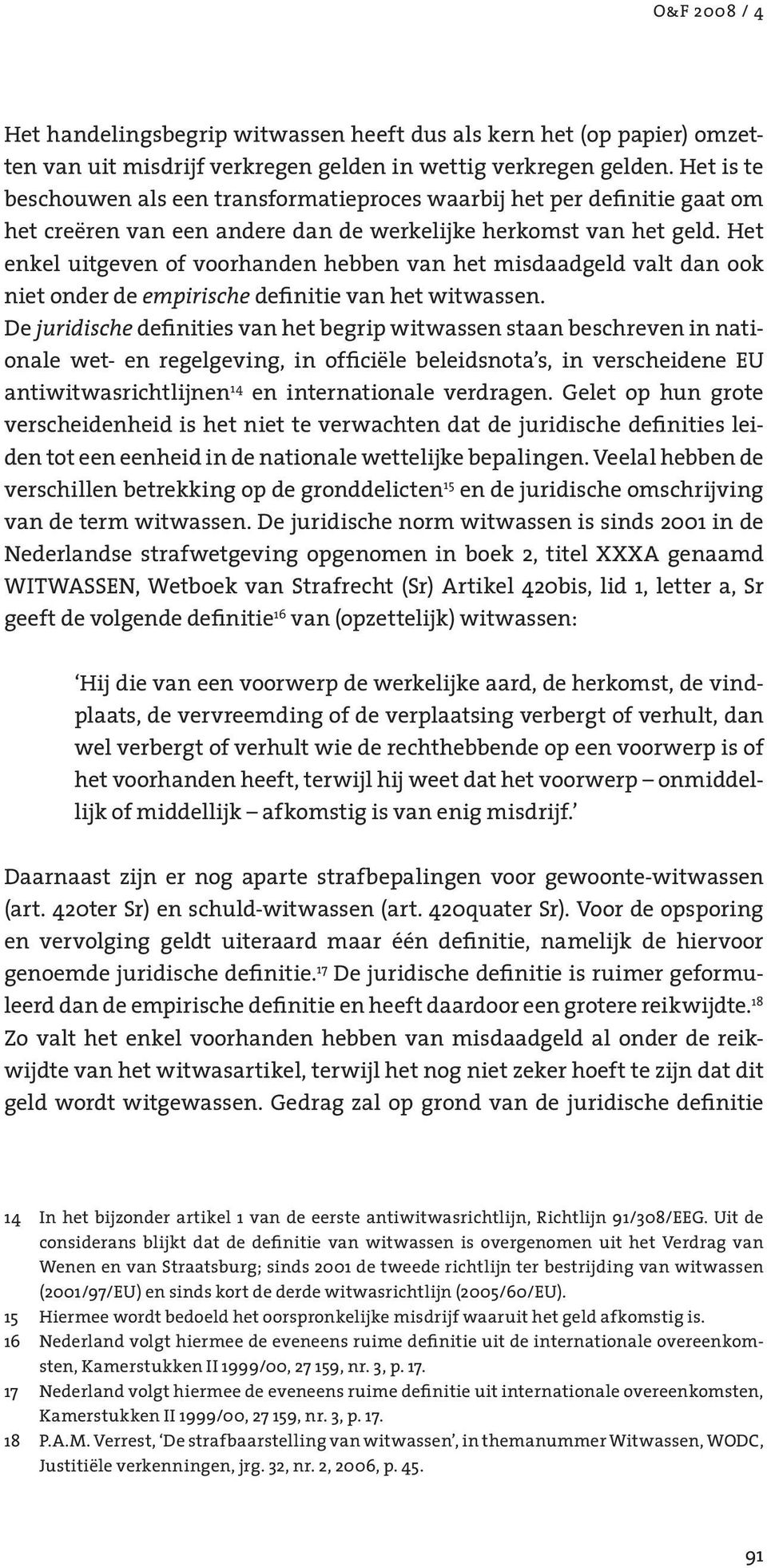 Het enkel uitgeven of voorhanden hebben van het misdaadgeld valt dan ook niet onder de empirische definitie van het witwassen.